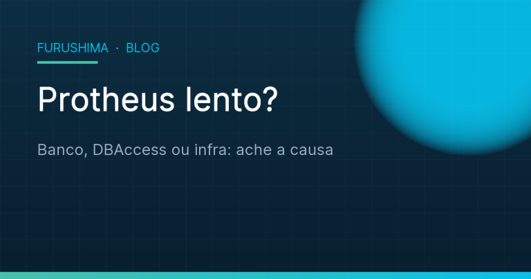 Protheus slow? Where to look for the cause: database, DBAccess and infrastructure