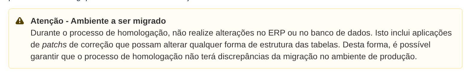Aviso do TDN da TOTVS: durante a homologação não realize alterações no ERP ou no banco de dados, inclusive patches